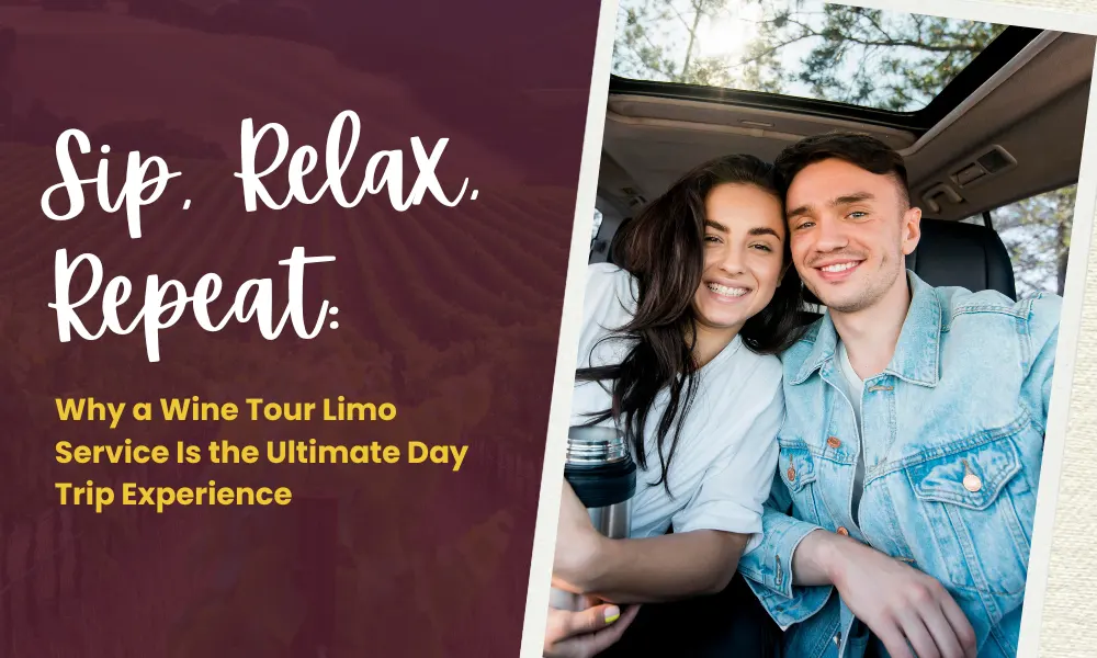Sip, Relax, Repeat: Why a Wine Tour Limo Service Is the Ultimate Day Trip Experience